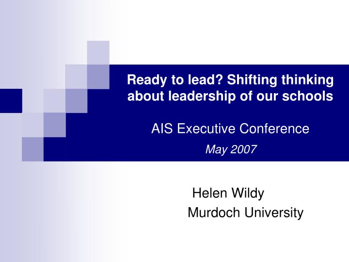 ready to lead shifting thinking about leadership of our schools ais executive conference may 2007