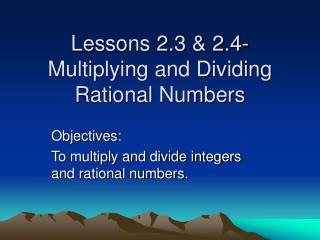 Lessons 2.3 &amp; 2.4- Multiplying and Dividing Rational Numbers