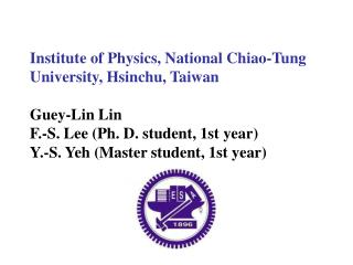 Institute of Physics, National Chiao-Tung University, Hsinchu, Taiwan Guey-Lin Lin