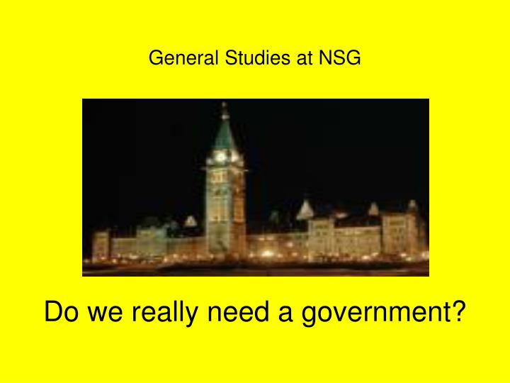 general studies at nsg do we really need a government