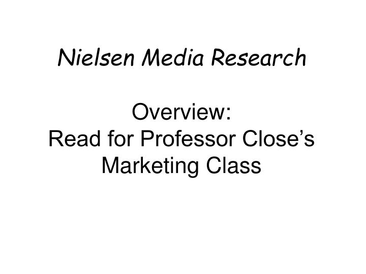 nielsen media research overview read for professor close s marketing class