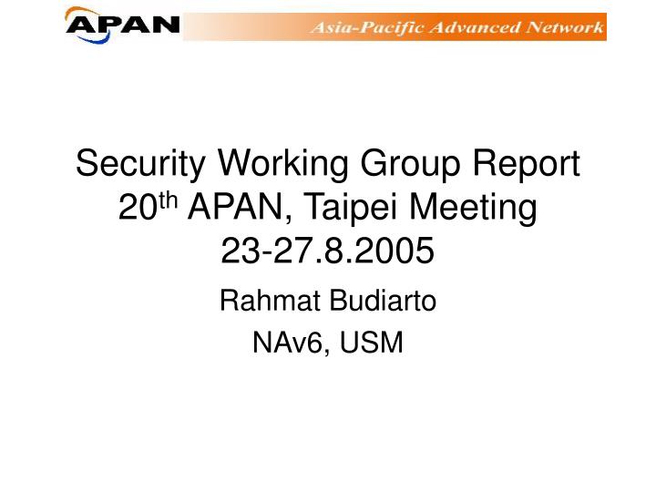 security working group report 20 th apan taipei meeting 23 27 8 2005