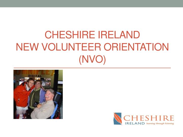 cheshire ireland new volunteer orientation nvo