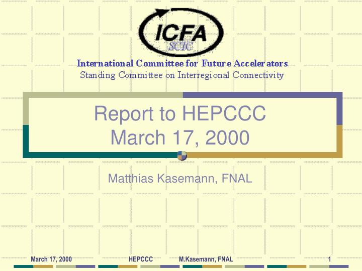 report to hepccc march 17 2000 matthias kasemann fnal