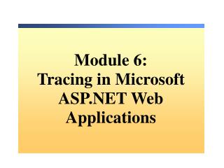 Module 6: Tracing in Microsoft ASP.NET Web Applications