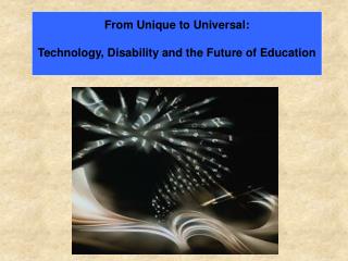 From Unique to Universal: Technology, Disability and the Future of Education