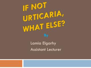 If not urticaria , what else?