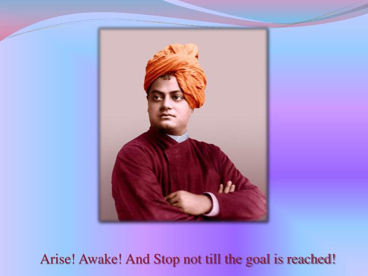 arise awake and stop not till the goal is reached