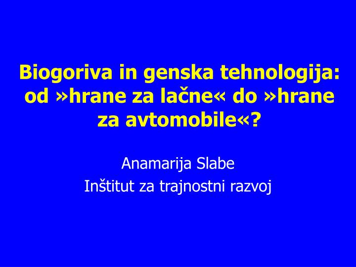 biogoriva in genska tehnologija od hrane za la ne do hrane za avtomobile