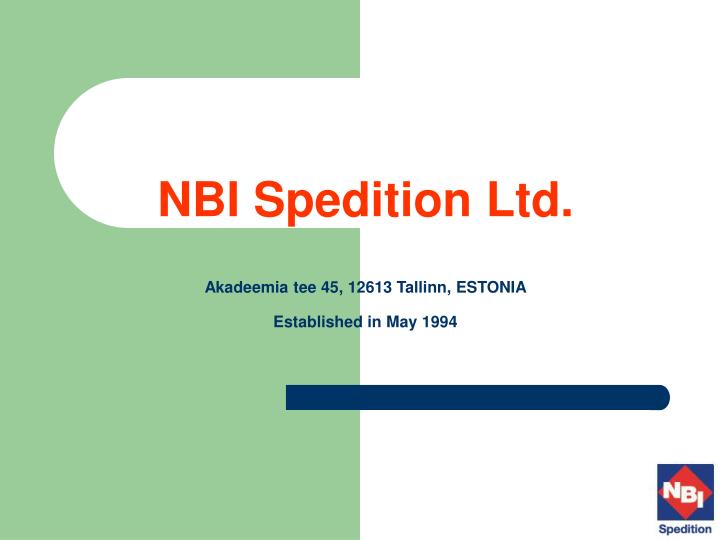 nbi spedition ltd akadeemia tee 45 12613 tallinn estonia established in may 1994