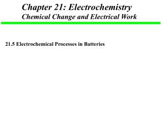 Chapter 21: Electrochemistry Chemical Change and Electrical Work
