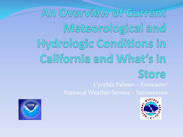 an overview of current meteorological and hydrologic conditions in california and what s in store