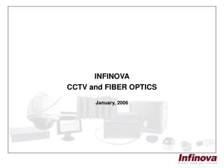 INFINOVA CCTV and FIBER OPTICS January, 2006