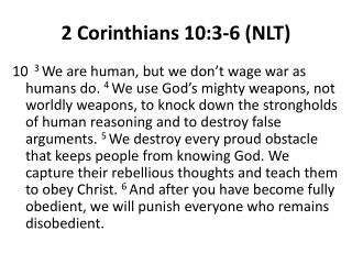 2 Corinthians 10:3-6 (NLT)