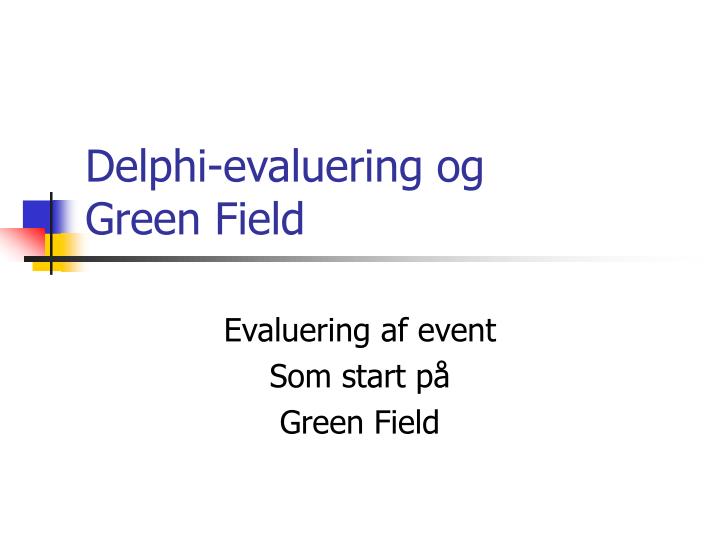 delphi evaluering og green field