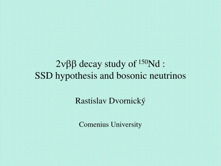 2 decay study of 150 nd ssd hypothesis and bosonic neutrinos