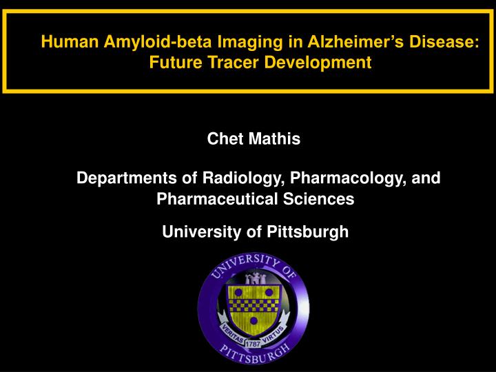 human amyloid beta imaging in alzheimer s disease future tracer development