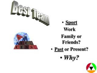 Sport Work Family or Friends? Past or Present? Why?
