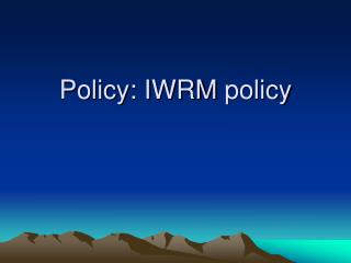 Policy: IWRM policy