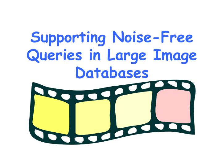 supporting noise free queries in large image databases