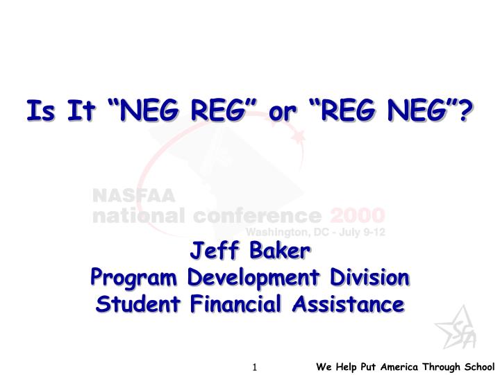 is it neg reg or reg neg jeff baker program development division student financial assistance