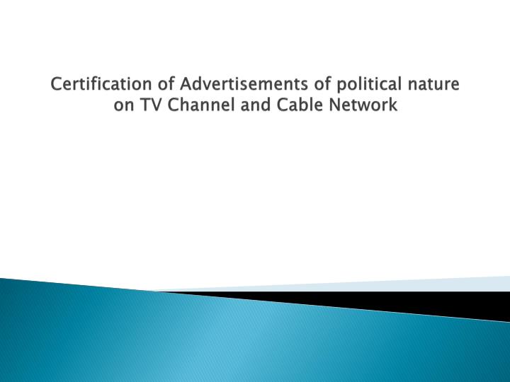 certification of advertisements of political nature on tv channel and cable network
