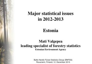 Baltic-Nordic Forest Statistics Group (BNFSG) Rovaniemi , Finland , 12. Dec ember 20 13
