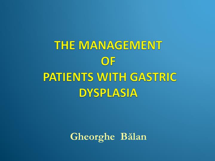 the management of p atients with gastric dysplasia