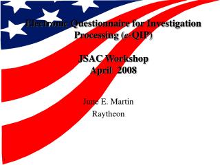 Electronic Questionnaire for Investigation Processing ( e- QIP) JSAC Workshop April 2008