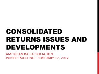 Consolidated Returns Issues and Developments