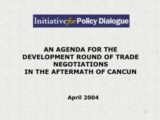 AN AGENDA FOR THE DEVELOPMENT ROUND OF TRADE NEGOTIATIONS IN THE AFTERMATH OF CANCUN
