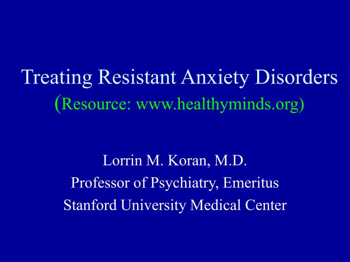 treating resistant anxiety disorders resource www healthyminds org