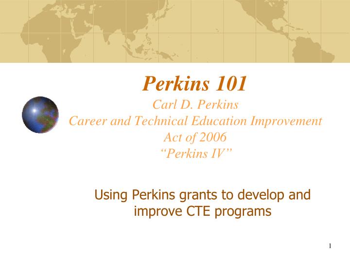 perkins 101 carl d perkins career and technical education improvement act of 2006 perkins iv