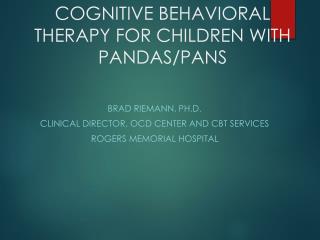 COGNITIVE BEHAVIORAL THERAPY FOR CHILDREN WITH PANDAS/PANS