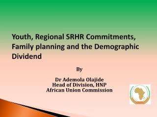 Youth, Regional SRHR Commitments, Family planning and the Demographic Dividend