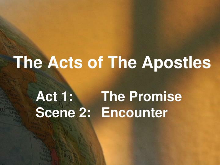 the acts of the apostles act 1 the promise scene 2 encounter