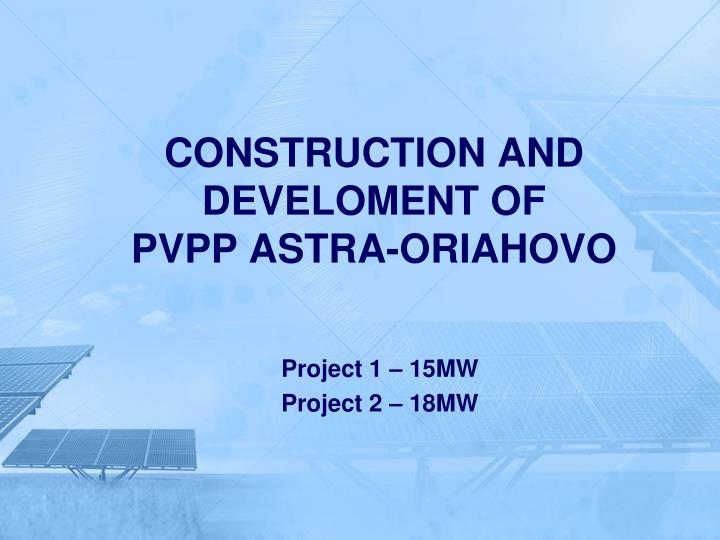 construction and develoment of pvpp astra oriahovo