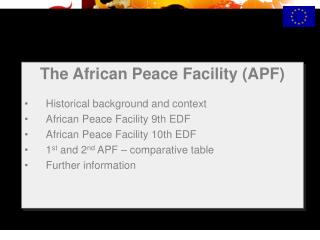 The African Peace Facility (APF) Historical background and context African Peace Facility 9th EDF