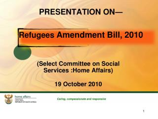 PRESENTATION ON ? Refugees Amendment Bill, 2010