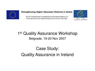 1 st Quality Assurance Workshop Belgrade, 19-20 Nov 2007 Case Study: Quality Assurance in Ireland