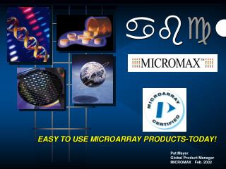 EASY TO USE MICROARRAY PRODUCTS-TODAY!