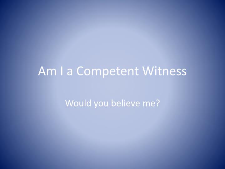 am i a competent witness