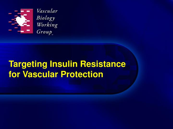 targeting insulin resistance for vascular protection