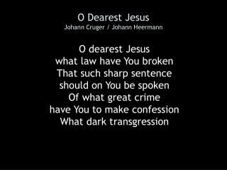 O Dearest Jesus Johann Cruger / Johann Heermann