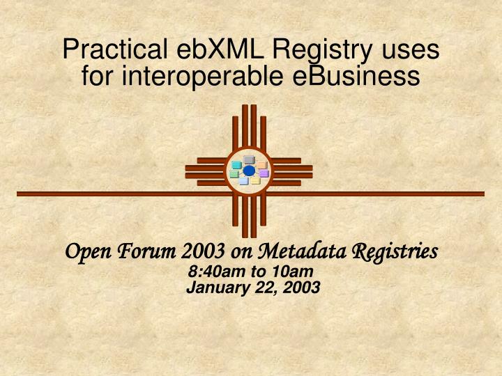 practical ebxml registry uses for interoperable ebusiness