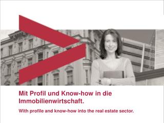 Mit Profil und Know-how in die Immobilienwirtschaft.