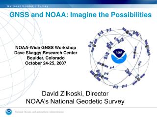 NOAA-Wide GNSS Workshop Dave Skaggs Research Center Boulder, Colorado October 24-25, 2007