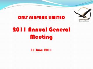 ORLY AIRPARK LIMITED 2011 Annual General Meeting 11 June 2011