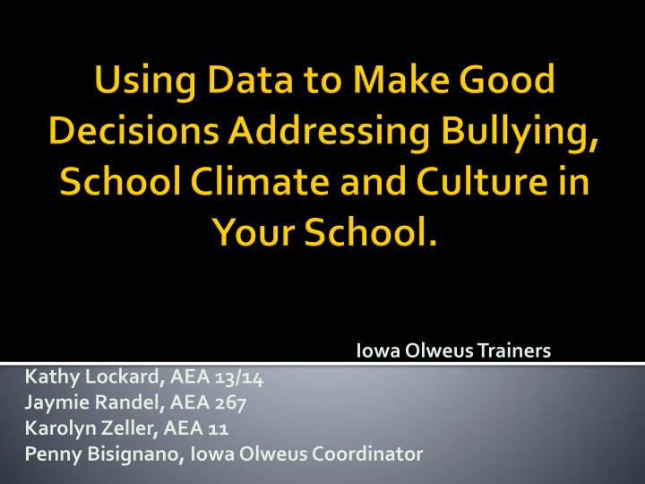 using data to make good decisions addressing bullying school climate and culture in your school
