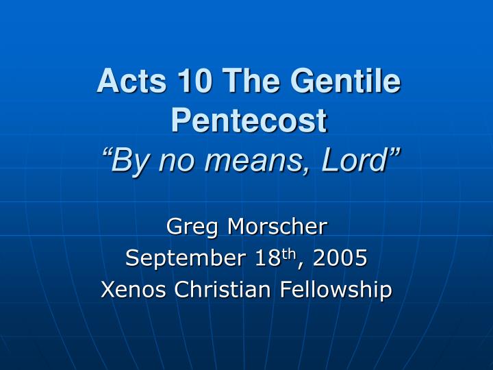 acts 10 the gentile pentecost by no means lord